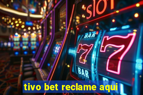 tivo bet reclame aqui